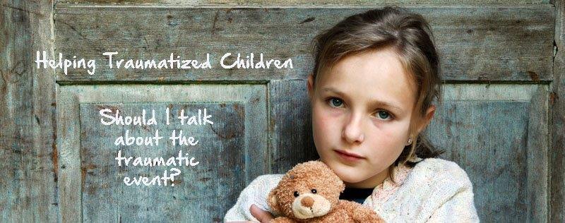 Should I talk about the traumatic event? – Four Corners Child Advocacy ...